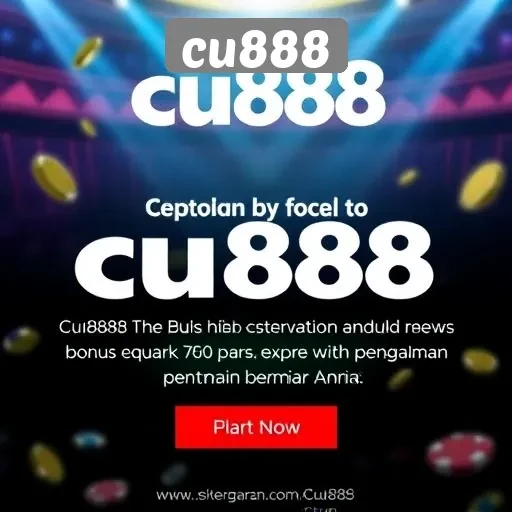 Penawaran Bonus Menarik di Cu888 untuk Pemain Baru